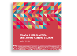 Portada España e Iberoamérica en el fondo antiguo del INAP siglos XVI-XX